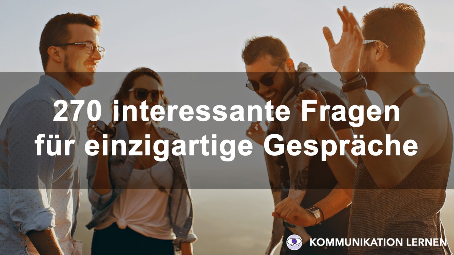 270 interessante Fragen für einzigartige Gespräche!